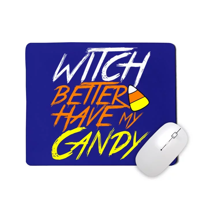 Witch Better Have My Candy Funny Halloween Costume Gift Mousepad