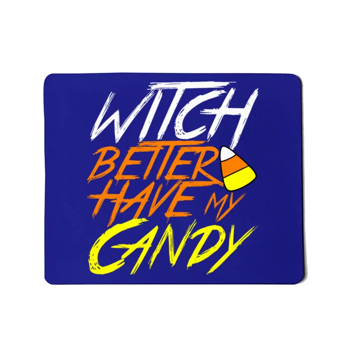 Witch Better Have My Candy Funny Halloween Costume Gift Mousepad