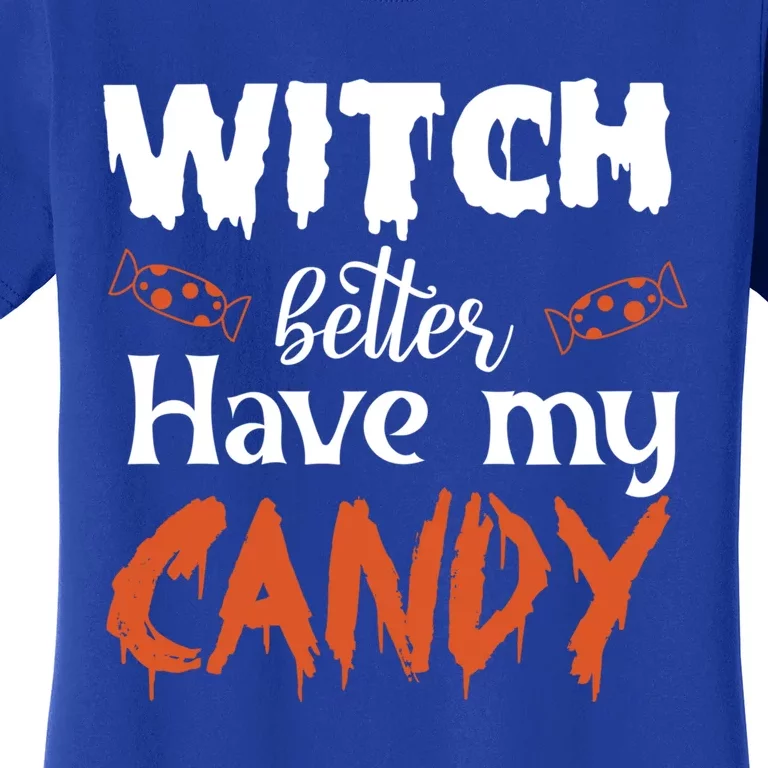 Witch Better Have My Funny Candy Halloween Idea Gift Women's T-Shirt