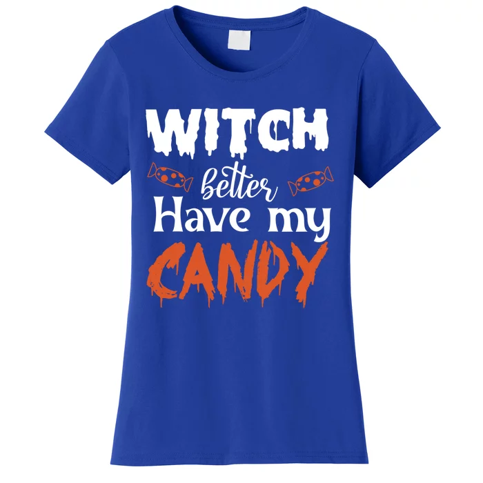 Witch Better Have My Funny Candy Halloween Idea Gift Women's T-Shirt