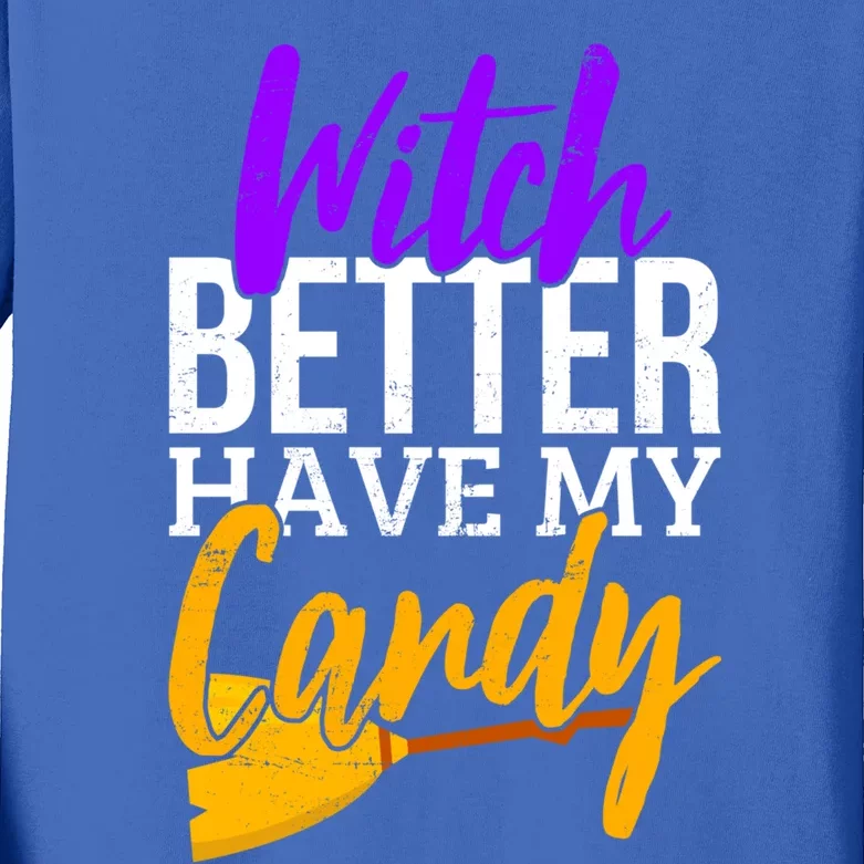 Witch Better Have My Candy Funny Halloween Costume Gift Kids Long Sleeve Shirt