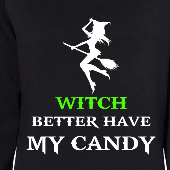 Witch Better Have My Candy Funny Halloween Party Funny Gift Womens California Wash Sweatshirt