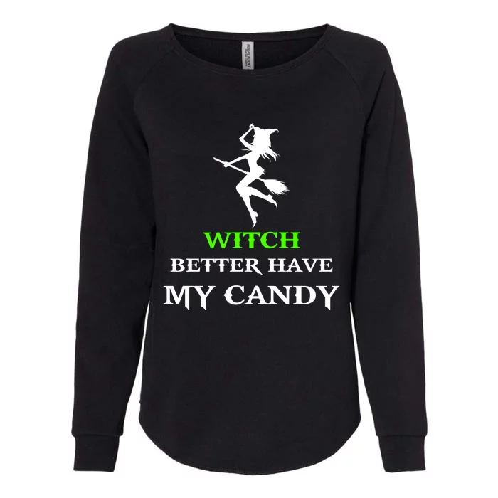 Witch Better Have My Candy Funny Halloween Party Funny Gift Womens California Wash Sweatshirt