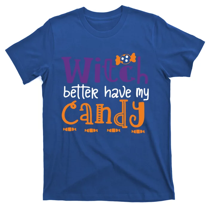 Witch Better Have My Candy Horrible Halloween Cool Gift T-Shirt