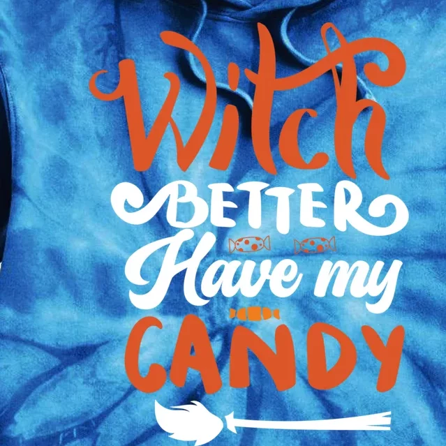 Witch Better Have My Mama Candy Halloween Lover Gift Tie Dye Hoodie