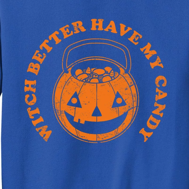 Witch Better Have My Candy Funny Halloween Pumpkin Great Gift Tall Sweatshirt