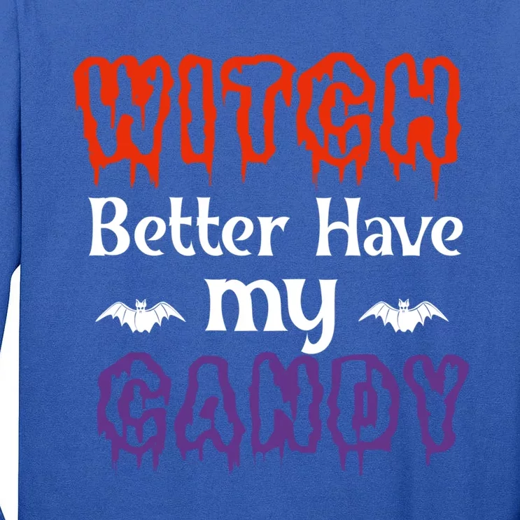 Witch Better Have My Smile Candy Halloween Gift Tall Long Sleeve T-Shirt