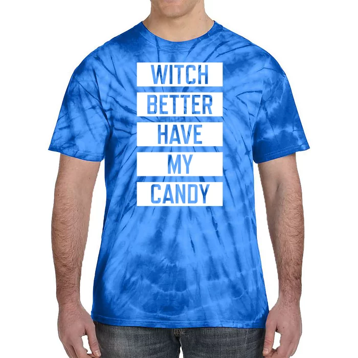 Witch Better Have My Candy Funny Halloween Sayings Adult Gift Tie-Dye T-Shirt