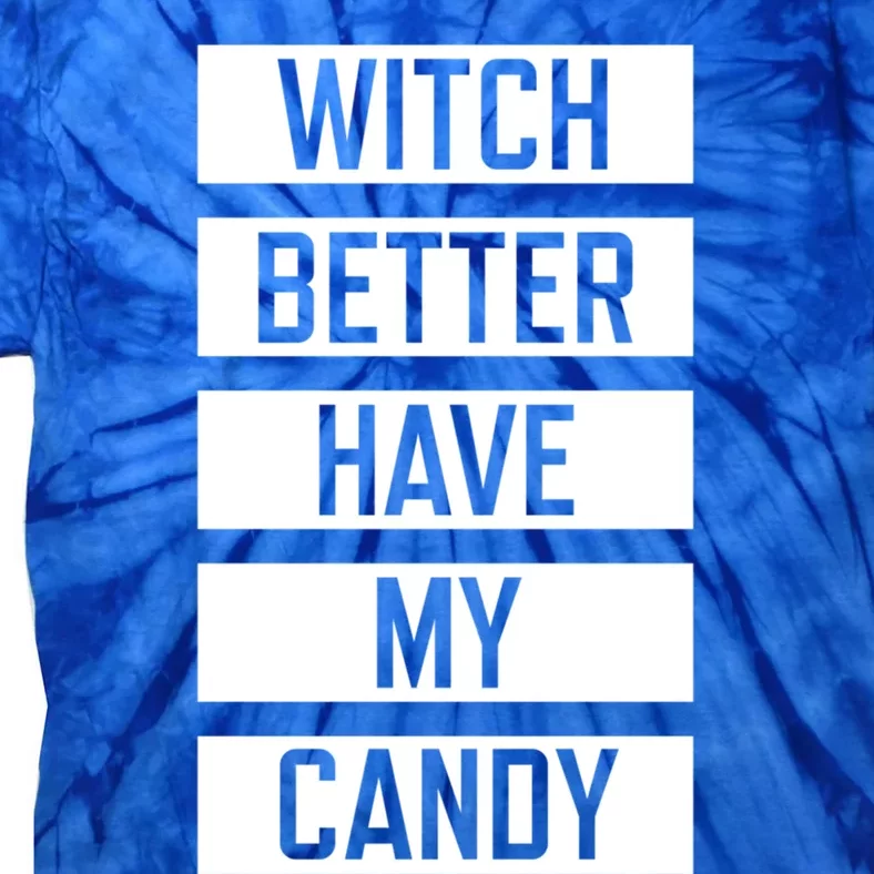 Witch Better Have My Candy Funny Halloween Sayings Adult Gift Tie-Dye T-Shirt