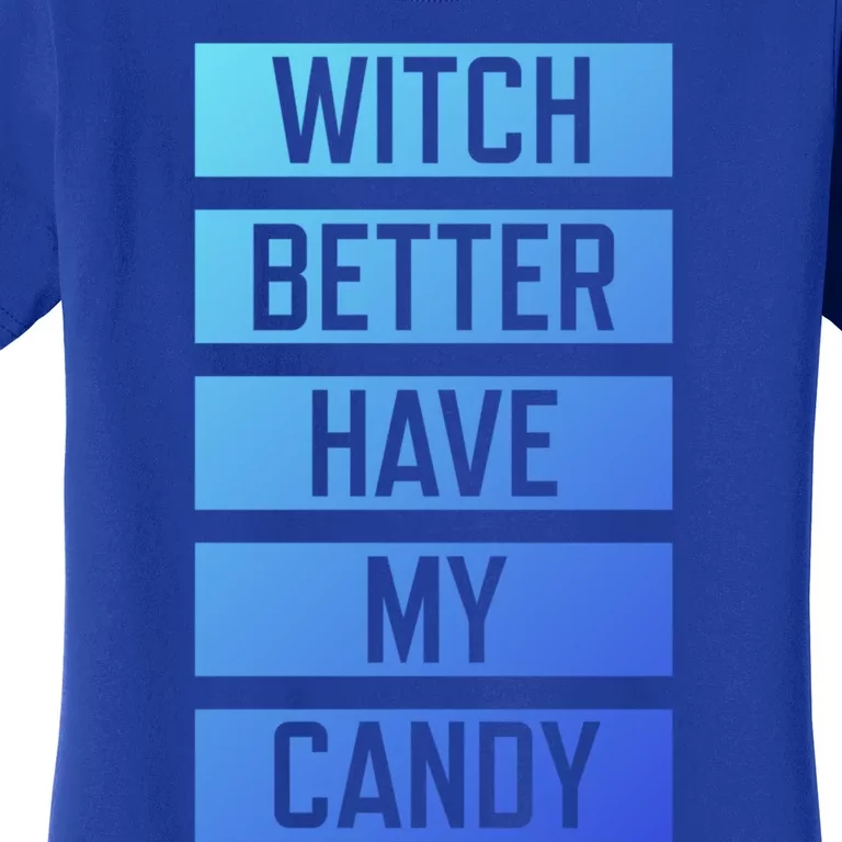 Witch Better Have My Candy Funny Halloween Sayings Adult Great Gift Women's T-Shirt