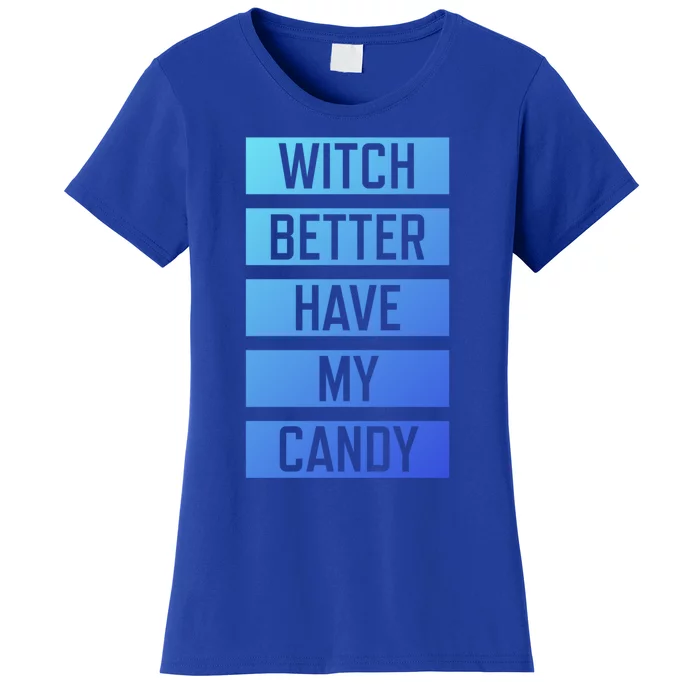 Witch Better Have My Candy Funny Halloween Sayings Adult Great Gift Women's T-Shirt