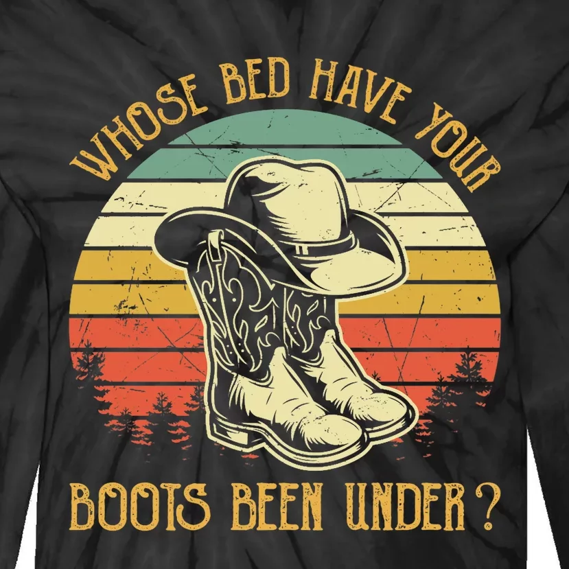 Whose Bed Have Your Boots Been Under Country Music Premium Tie-Dye Long Sleeve Shirt