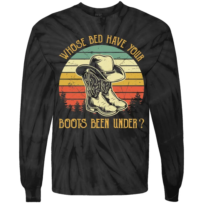 Whose Bed Have Your Boots Been Under Country Music Premium Tie-Dye Long Sleeve Shirt