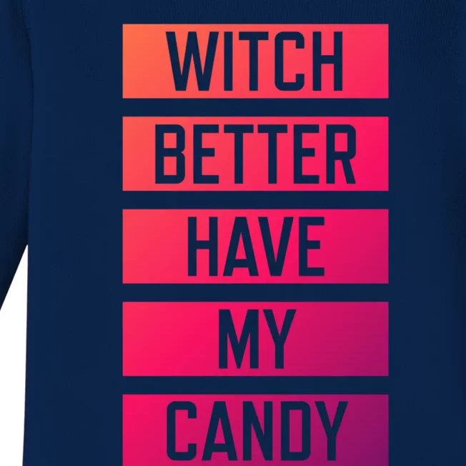 Witch Better Have My Candy Funny Halloween Sayings Adult Great Gift Baby Long Sleeve Bodysuit