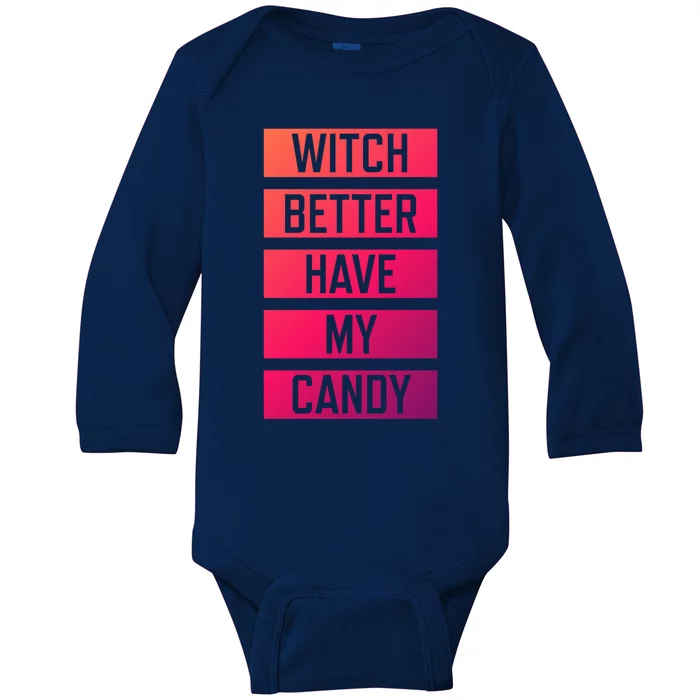 Witch Better Have My Candy Funny Halloween Sayings Adult Great Gift Baby Long Sleeve Bodysuit