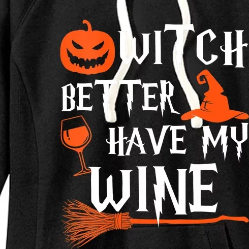 Witch Better Have My Wine Funny Halloween Pumpkin Costume Women's Fleece Hoodie