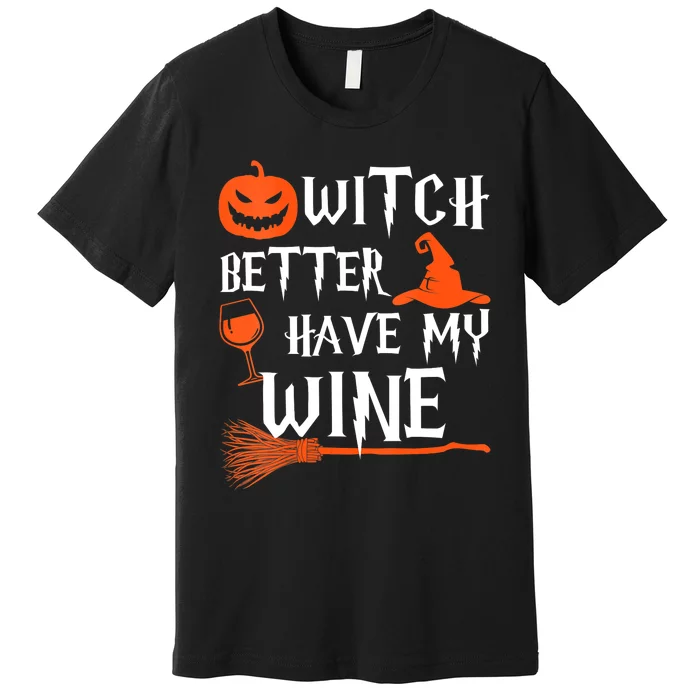 Witch Better Have My Wine Funny Halloween Pumpkin Costume Premium T-Shirt