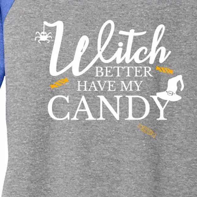 Witch Better Have My Candy Funny Halloween Cool Gift Women's Tri-Blend 3/4-Sleeve Raglan Shirt