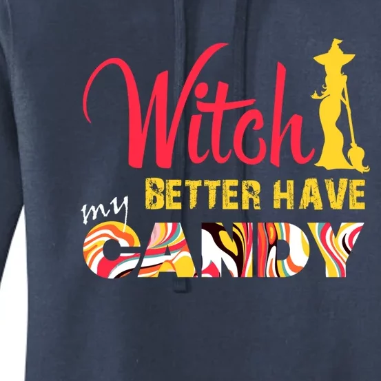 Witch Better Have My Candy Funny Halloween Trick Or Treating Gift Women's Pullover Hoodie