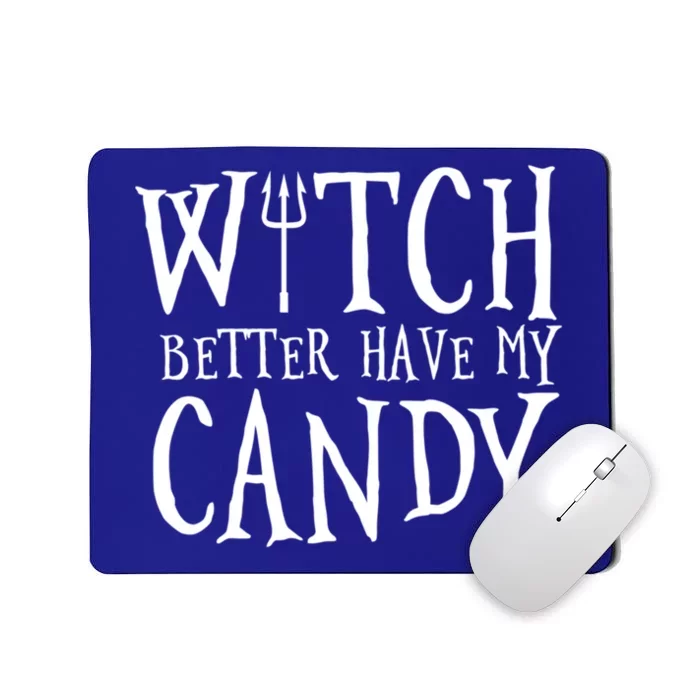 Witch Better Have My Candy Halloween Gift Mousepad