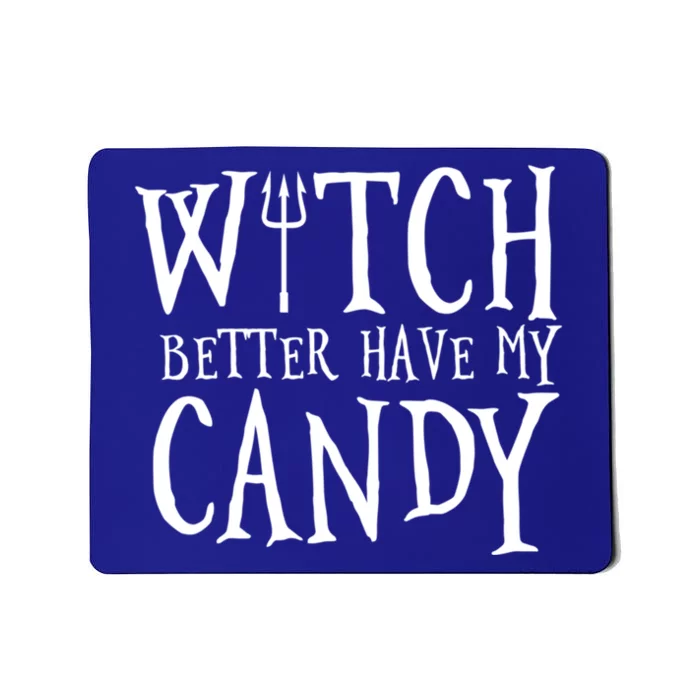 Witch Better Have My Candy Halloween Gift Mousepad