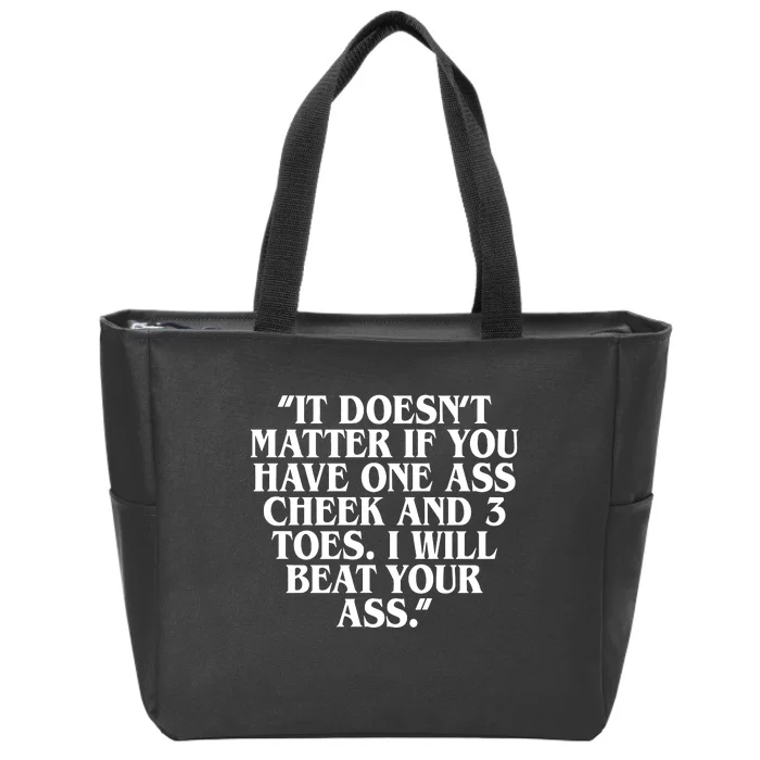 Will Burchfield It DoesnT Matter If You Have One Ass Cheek And 3 Toes I Will Be Zip Tote Bag