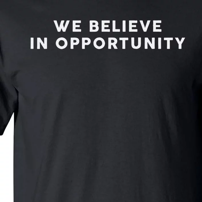 We Believe In Opportunity Kamala Harris 2024 Tall T-Shirt