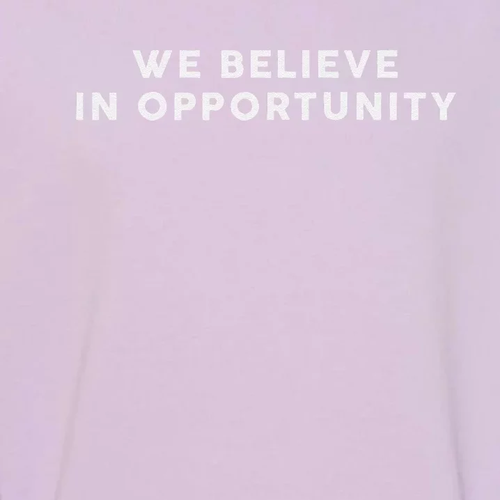 We Believe In Opportunity Kamala Harris 2024 Garment-Dyed Sweatshirt