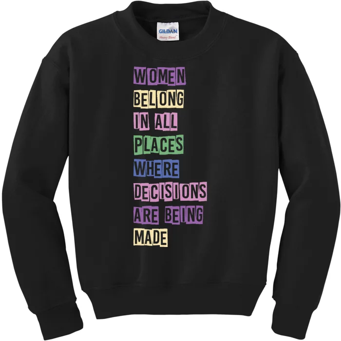 Women Belong In All Places Where Decisions Are Made Kids Sweatshirt