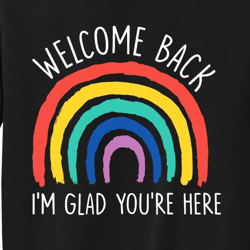 Welcome Back I'm Glad You're Here First Day Of School Tall Sweatshirt