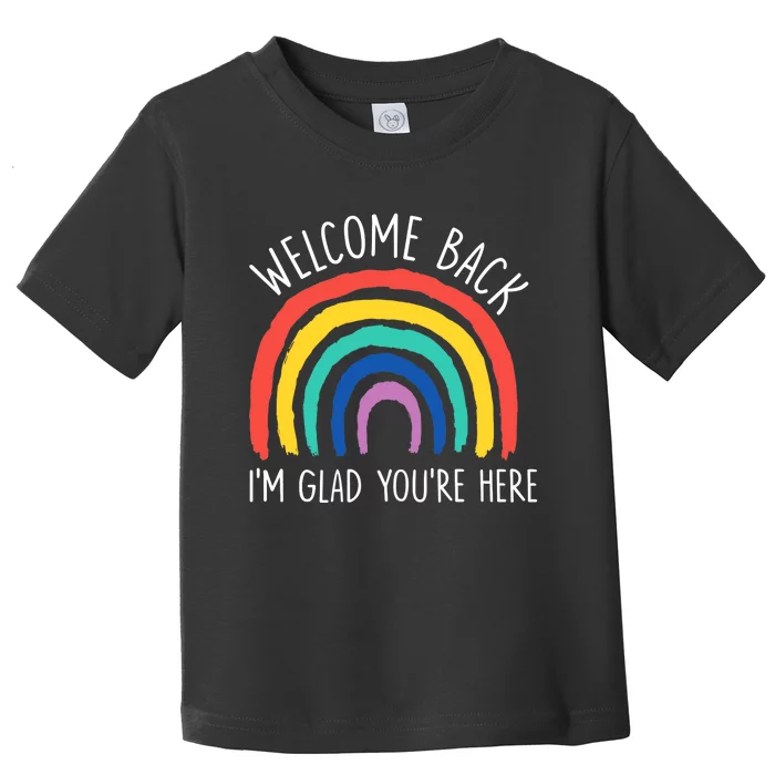 Welcome Back I'm Glad You're Here First Day Of School Toddler T-Shirt