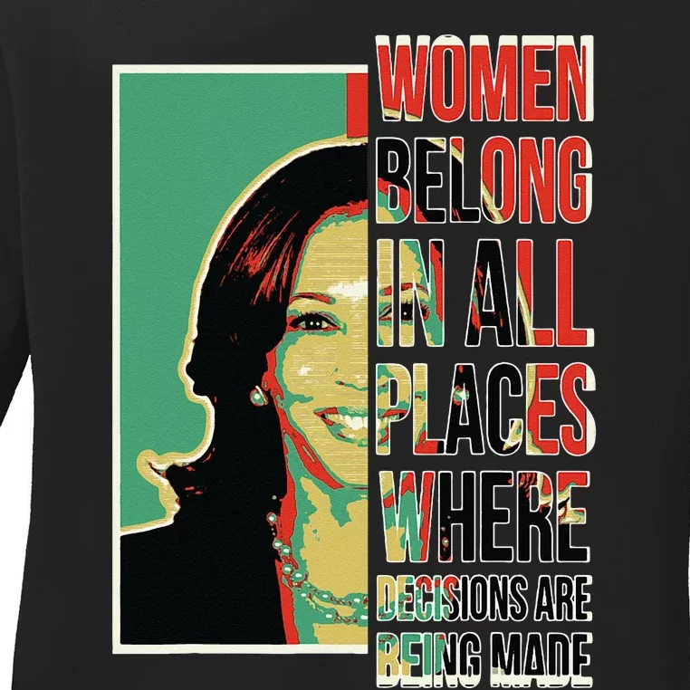 Women Belong In All Places Where Decisions Are Being Made Ladies Long Sleeve Shirt