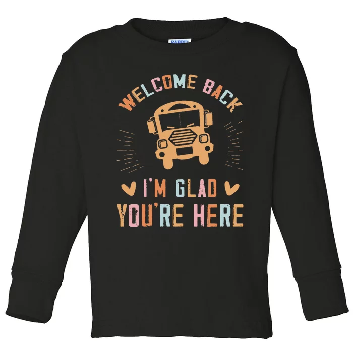 Welcome Back IM Glad YouRe Here Teacher Toddler Long Sleeve Shirt