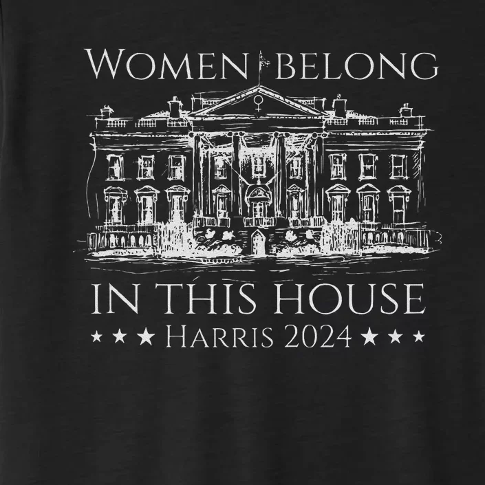 Women Belong In This House Harris In The White House 2024 ChromaSoft Performance T-Shirt