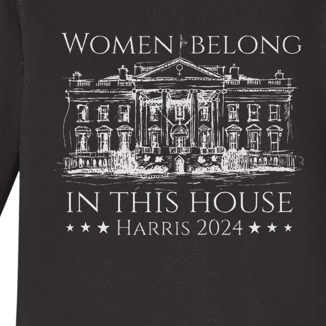 Women Belong In This House Harris In The White House 2024 Baby Long Sleeve Bodysuit