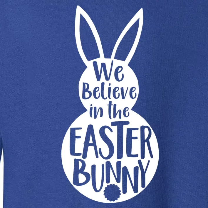 We Believe In The Easter Bunny Toddler Sweatshirt