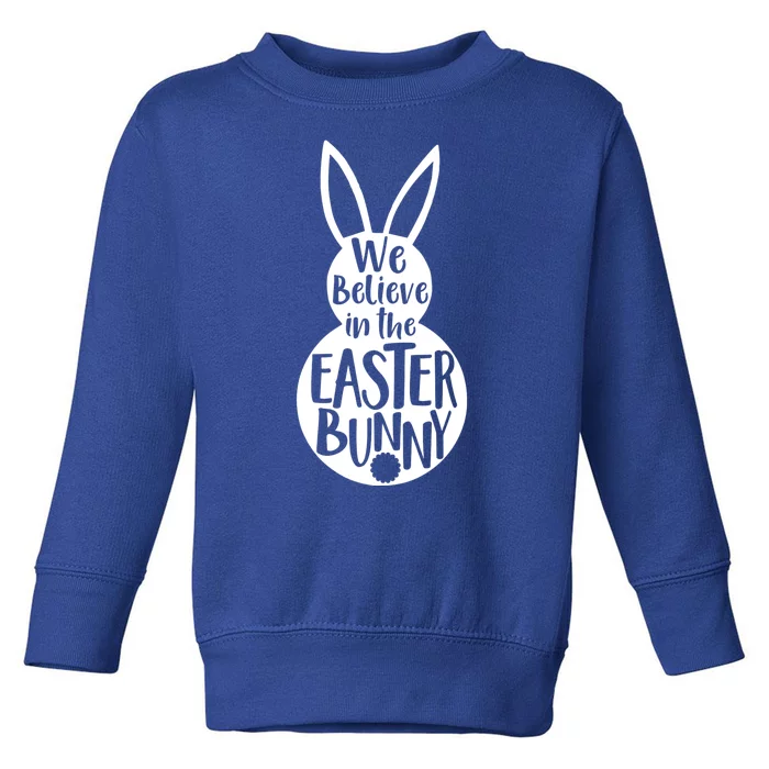 We Believe In The Easter Bunny Toddler Sweatshirt