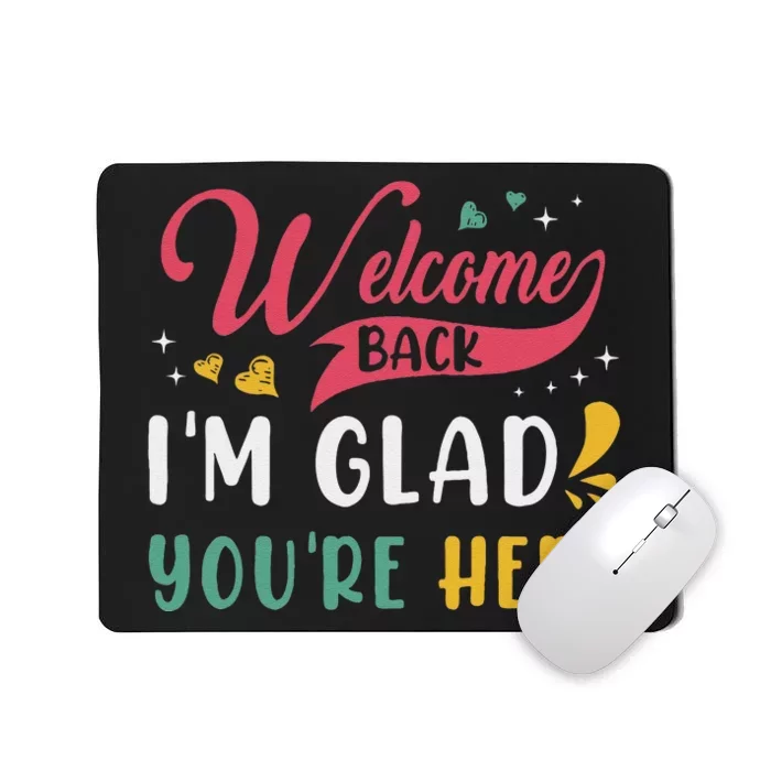 Welcome Back IM Glad YouRe Here Teacher Back To School Mousepad