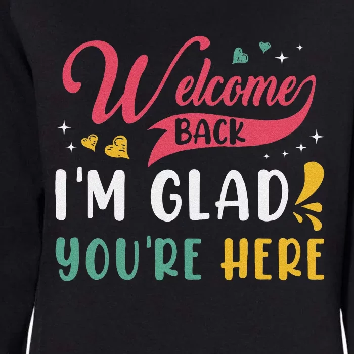 Welcome Back IM Glad YouRe Here Teacher Back To School Womens California Wash Sweatshirt