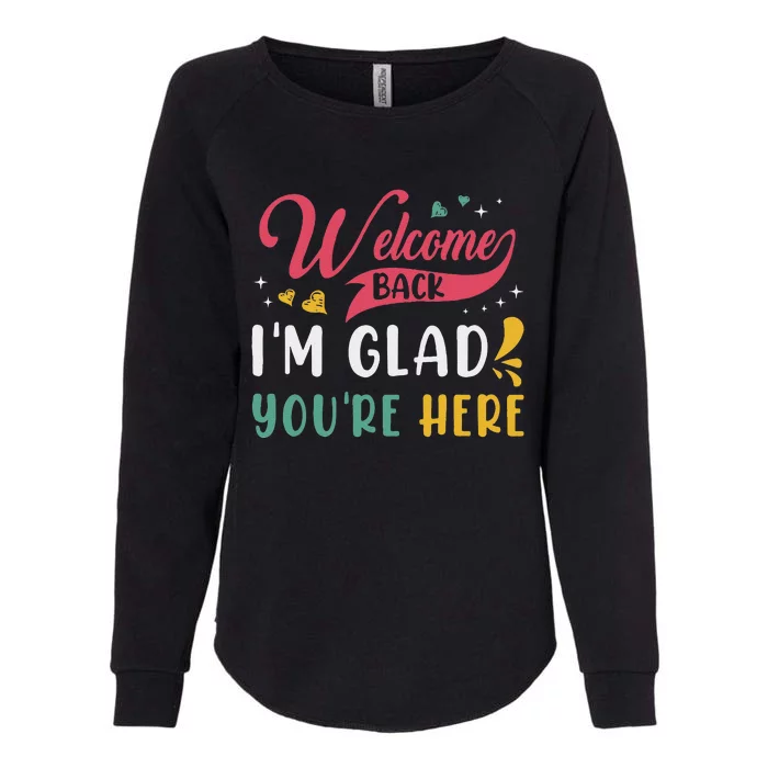 Welcome Back IM Glad YouRe Here Teacher Back To School Womens California Wash Sweatshirt