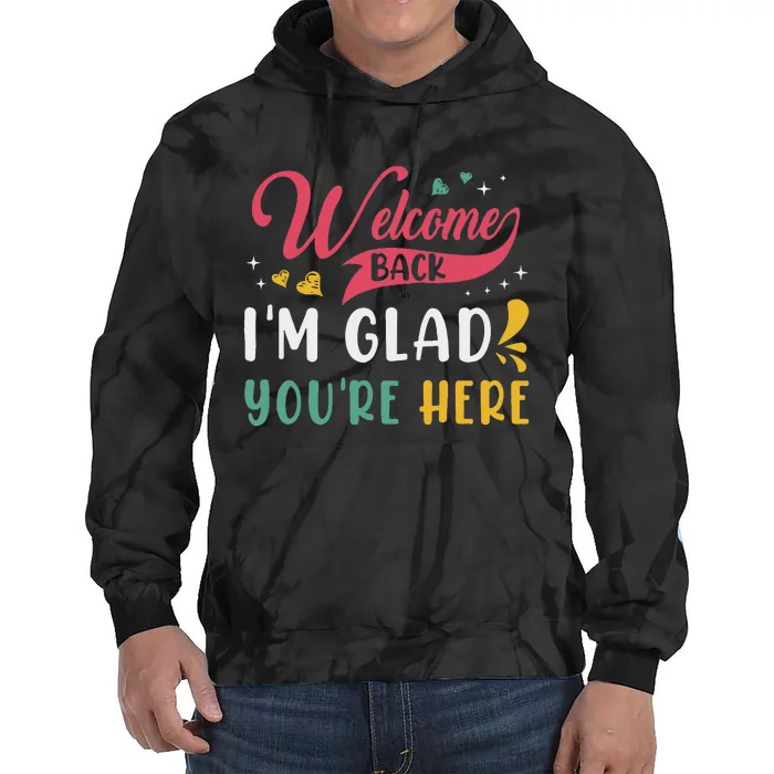 Welcome Back IM Glad YouRe Here Teacher Back To School Tie Dye Hoodie