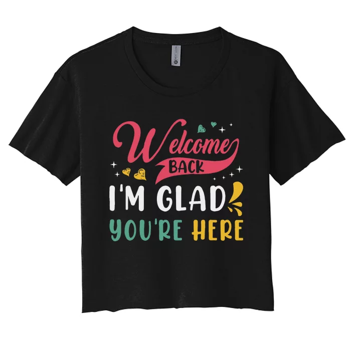 Welcome Back IM Glad YouRe Here Teacher Back To School Women's Crop Top Tee