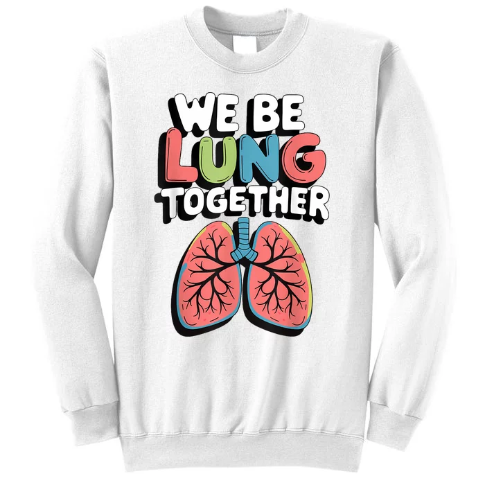 We Be Lung Together Sweatshirt