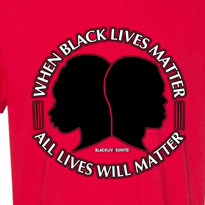 When Black Lives Matter All Lives Will Matter Garment-Dyed Heavyweight T-Shirt