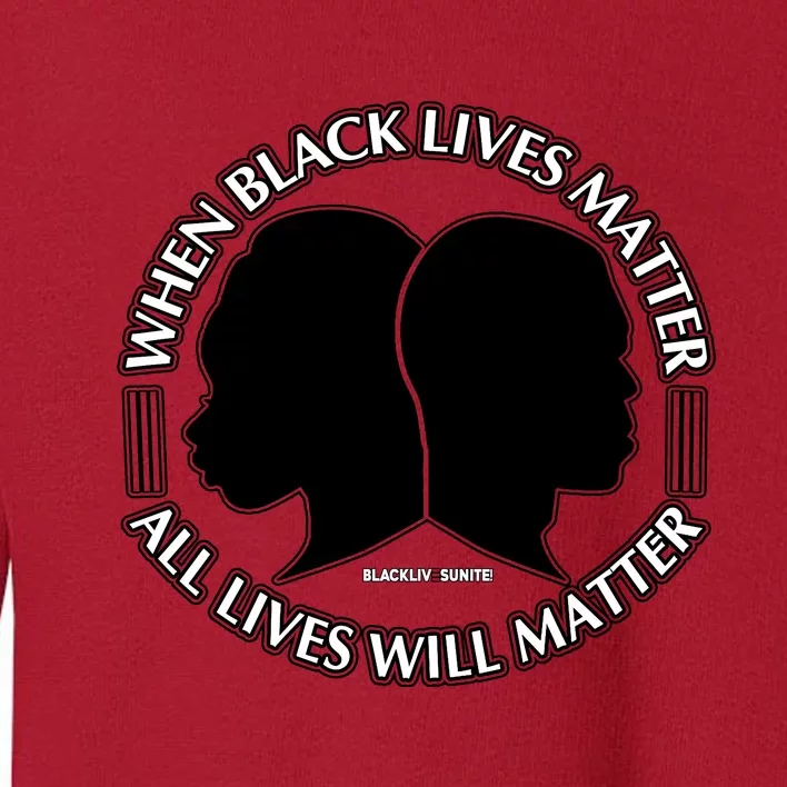 When Black Lives Matter All Lives Will Matter Toddler Sweatshirt