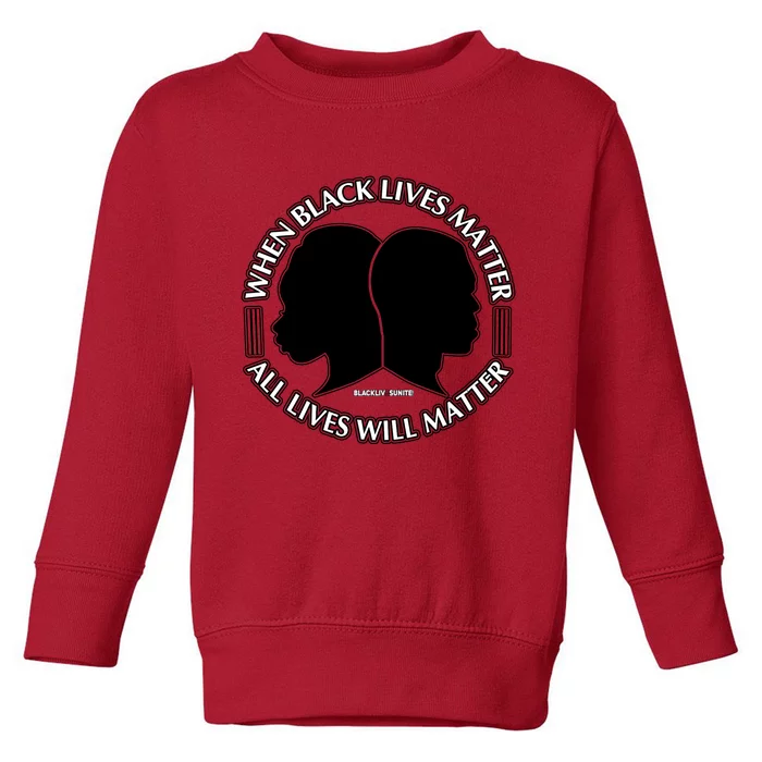 When Black Lives Matter All Lives Will Matter Toddler Sweatshirt