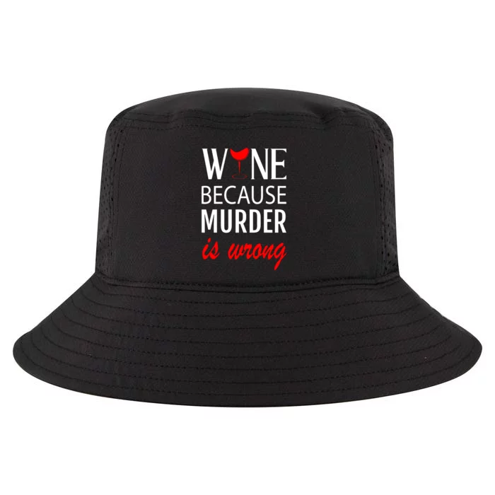 Wine Because Murder Is Wrong Cool Comfort Performance Bucket Hat