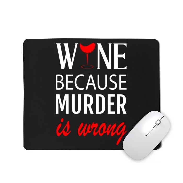 Wine Because Murder Is Wrong Mousepad