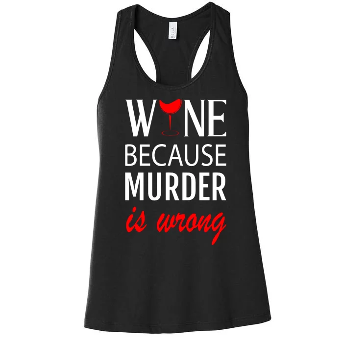 Wine Because Murder Is Wrong Women's Racerback Tank