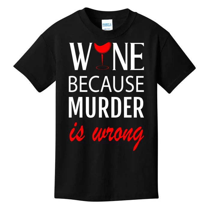 Wine Because Murder Is Wrong Kids T-Shirt